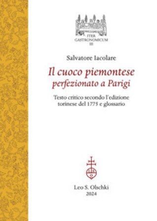 Il cuoco piemontese perfezionato a Parigi. Testo critico secondo l'edizione torinese del 1775 e glossario Salvatore Iacolare