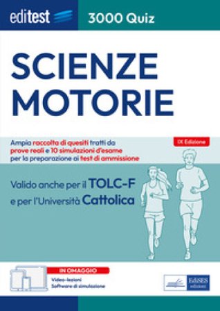 EdiTEST. Scienze motorie. 3000 quiz. Ampia raccolta di quesiti tratti da prove reali e 10 simulazioni d'esame per la preparazione ai test di accesso. 