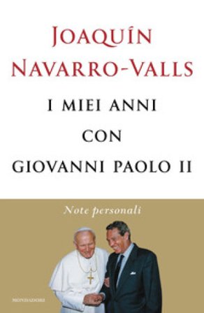I miei anni con Giovanni Paolo II. Note personali Joaquín Navarro-Valls