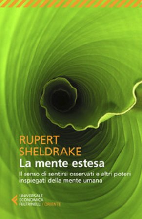 La mente estesa. Il senso di sentirsi osservati e altri poteri inspiegati della mente umana Rupert Sheldrake