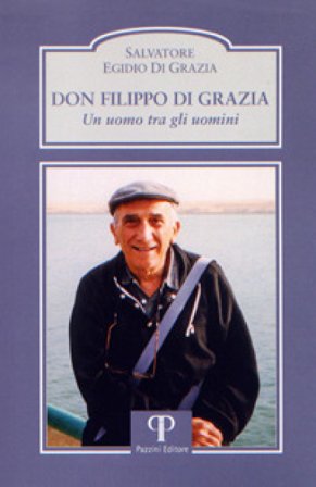 Don Filippo Di Grazia. Un uomo tra gli uomini Salvatore E. Di Grazia