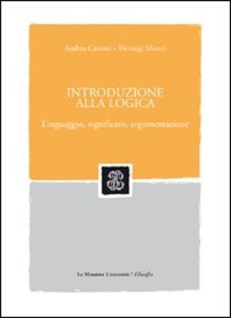 Introduzione alla logica. Linguaggio, significato, argomentazione Andrea Cantini