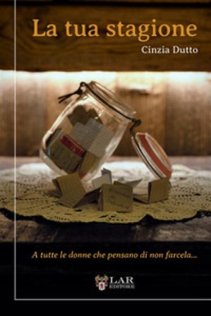 La tua stagione. A tutte le donne che pensano di non farcela Cinzia Dutto