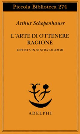 L'arte di ottenere ragione esposta in 38 stratagemmi Arthur Schopenhauer