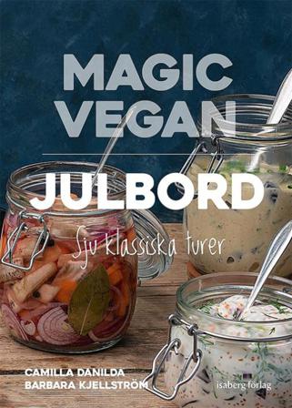 Magic Vegan - Julbord - Bok av Camilla Danilda & Barbara Kjellström - Inbunden
