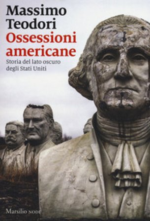 Ossessioni americane. Storia del lato oscuro degli Stati Uniti Massimo Teodori
