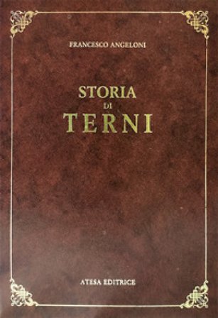 Storia di Terni (rist. anast. Pisa, 1878) Francesco Angeloni