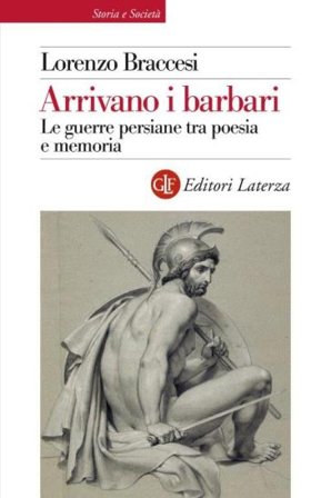 Arrivano i barbari. Le guerre persiane tra poesia e memoria Lorenzo Braccesi