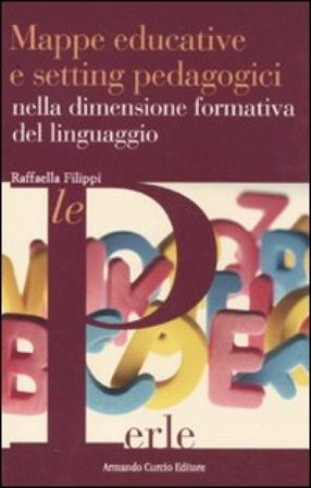 Mappe educative e setting pedagogici nella dimensione formativa del linguaggio Raffaella Filippi