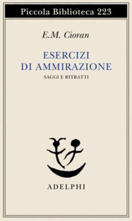 Esercizi di ammirazione Emile Michel Cioran