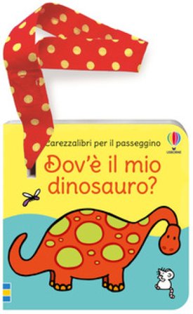 Dov'è il mio dinosauro? Libro passeggino. Ediz. a colori Fiona Watt