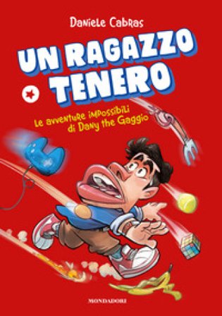 Un ragazzo tenero. Le avventure impossibili di Dany the Gaggio Daniele Cabras