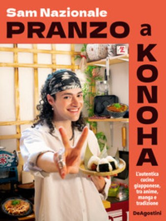 Pranzo a Konoha. L'autentica cucina giapponese, tra anime, manga e tradizione Sam Nazionale