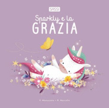 Sparkly e la grazia. Ediz. illustrata Roberta Marcolin