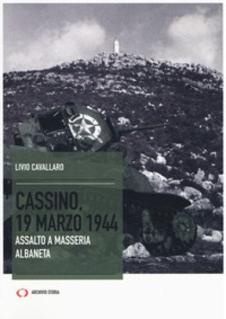 Cassino, 19 marzo 1944. Assalto a Masseria Albaneta Livio Cavallaro