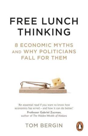Free Lunch Thinking - 8 Economic Myths and Why Politicians Fall for Them - Bok av Tom Bergin - Pocket