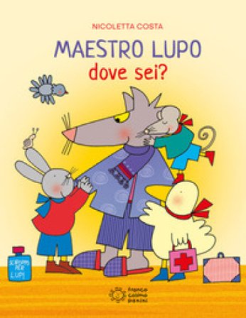 Maestro Lupo dove seii? Ediz. illustrata Nicoletta Costa