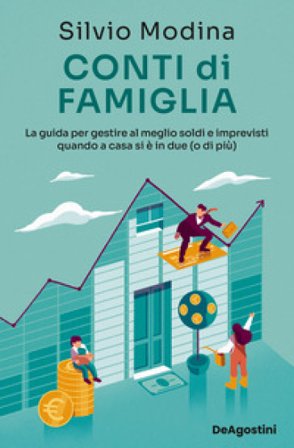 Conti di famiglia. La guida per gestire al meglio soldi e imprevisti quando a casa si è in due (o di più) Silvio Modina