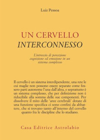 Un cervello interconnesso. L'intreccio di percezione, cognizione ed emozione in un sistema complesso Luiz Pessoa