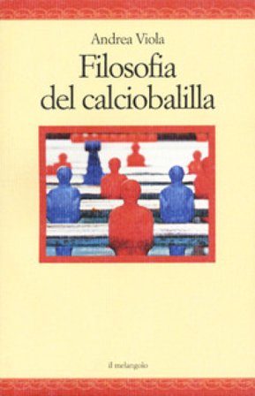 Filosofia del calciobalilla Andrea Viola