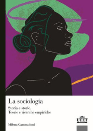 La sociologia. Storia e storie. Teorie e ricerca empirica Milena Gammaitoni