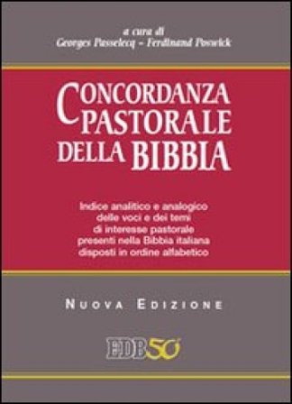 Concordanza pastorale della Bibbia. Indice analitico e analogico delle voci e dei temi di interesse pastorale presenti nella Bibbia italiana disposti 