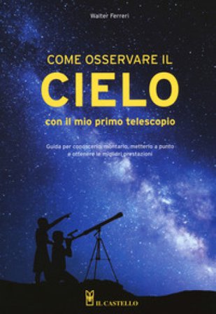 Come osservare il cielo con il mio primo telescopio Walter Ferreri