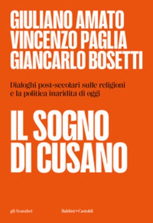 Il sogno di Cusano. Dialoghi post-secolari sulle religioni e la politica inaridita di oggi Giuliano Amato