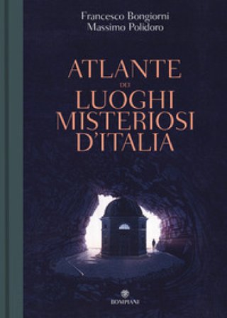 Atlante dei luoghi misteriosi d'Italia Massimo Polidoro