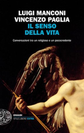 Il senso della vita. Conversazioni tra un religioso e un pococredente Luigi Manconi