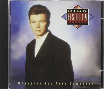 Whenever you need.. Rick Astley