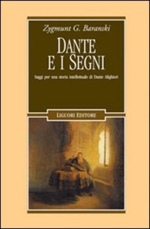 Dante e i segni. Saggi per una storia intellettuale di Dante Alighieri Zygmunt G. Baranski