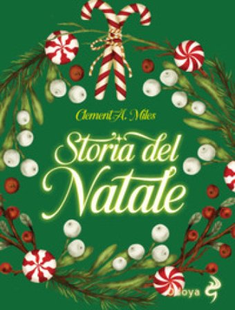Storia del Natale. Tra riti pagani e cristiani Clement A. Miles
