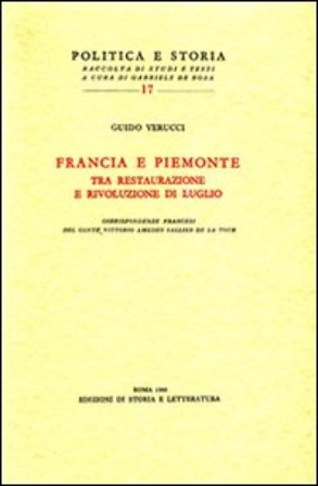 Francia e Piemonte tra Restaurazione e rivoluzione di luglio. Corrispodenze francesi del conte Vittorio Amedeo Sallier de la Tour Guido Verucci