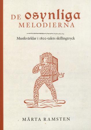 De osynliga melodierna : musikvärldar i 1800-talets skillingtryck - Bok av Märta Ramsten - Häfte