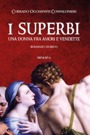 I superbi. Una donna fra amori e vendette Corrado Occhipinti Confalonieri