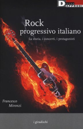 Rock progressivo italiano. La storia, i concerti, i protagonisti Francesco Mirenzi
