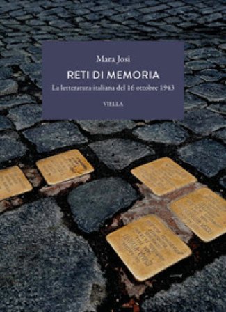 Reti di memoria. La letteratura italiana del 16 ottobre 1943 Mara Josi