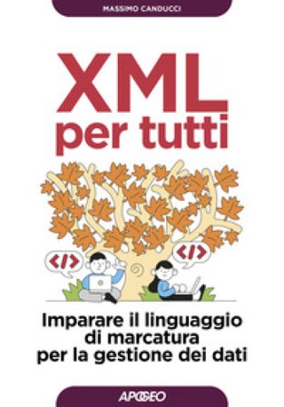 XML per tutti. Imparare il linguaggio di marcatura per la gestione dei dati Massimo Canducci