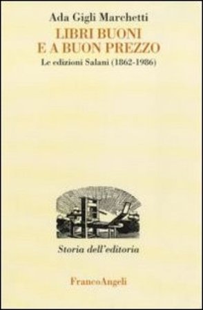 Libri buoni e a buon prezzo. Le edizioni Salani (1862-1986) Ada Gigli Marchetti