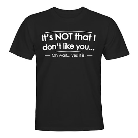 Its Not That I Dont Like You - T-SHIRT - UNISEX