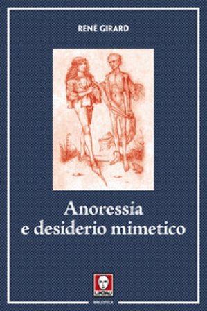 Anoressia e desiderio mimetico. Nuova ediz. René Girard
