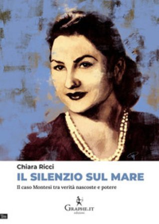 Il silenzio sul mare. Il caso Montesi tra verità nascoste e potere Chiara Ricci