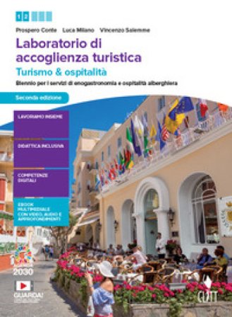 Laboratorio di accoglienza turistica. Turismo e ospitalità. Per il biennio degli Ist. professionali per i servizi di enogastronomia e ospitalità 