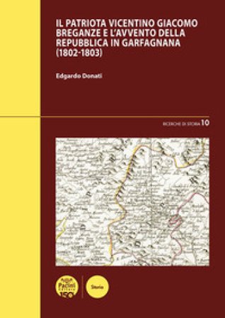 Il patriota vicentino Giacomo Breganze e l'avvento della Repubblica in Garfagnana (1802-1803) Edgardo Donati