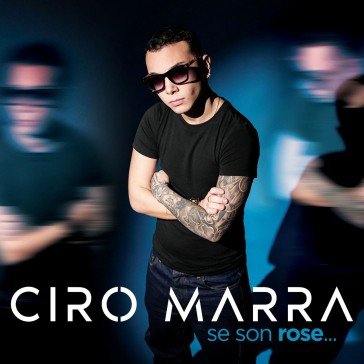 Se son rose... Ciro Marra