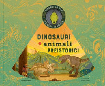 Dinosauri e animali preistorici. Ediz. a colori. Con torcia magica Emily Hawkins
