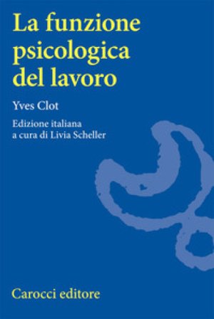 La funzione psicologica del lavoro Yves Clot