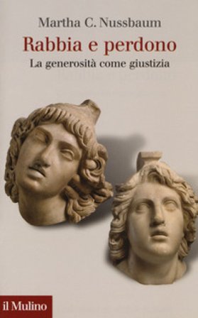 Rabbia e perdono. La generosità come giustizia Martha C. Nussbaum