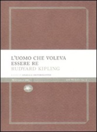 L'uomo che voleva essere re Joseph Rudyard Kipling